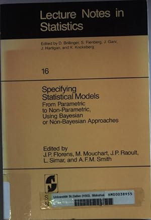 Seller image for Specifying Statistical Models: From Parametric to Non-Parametric, Using Bayesian or Non-Bayesian Approaches. Lecture Notes in Statistics Vol. 16; for sale by books4less (Versandantiquariat Petra Gros GmbH & Co. KG)