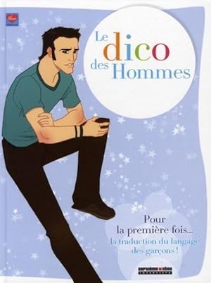 Le dico des hommes. pour la première fois, la traduction du langage des garçons !