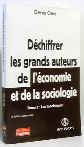Seller image for Dchiffrer les grands auteurs de l'conomie et de la sociologie - tome premier: les fondateurs for sale by crealivres