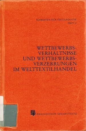 Wettbewerbsverhältnisse und Wettbewerbsverzerrungen im Welttextilhandel Schriften zur Textilindus...