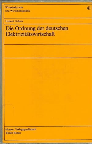 Die Ordnung der deutschen Elektrizitätswirtschaft. Helmut Gröner / Wirtschaftsrecht und Wirtschaf...