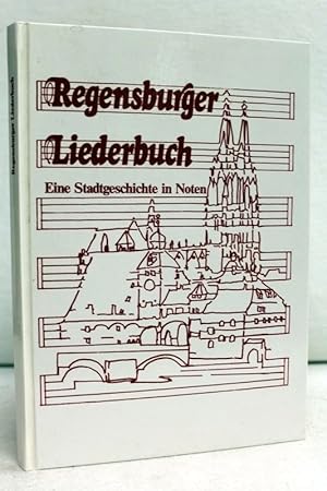 Regensburger Liederbuch : eine Stadtgeschichte in Noten. hrsg. von Eginhard König u. Martina Fors...