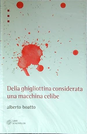 Seller image for Della ghigliottina considerata una macchina celibe for sale by Librodifaccia