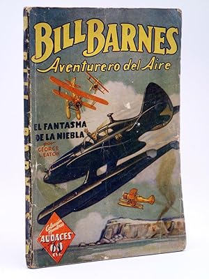 HOMBRES AUDACES 9. BILL BARNES 3 EL FANTASMA DE LA NIEBLA (George L. Eaton) Molino, 1936