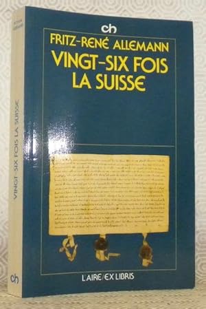 Bild des Verkufers fr Vingt-six fois la Suisse. Prface de Roger Francillon. zum Verkauf von Bouquinerie du Varis