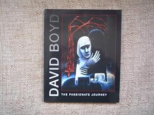 Imagen del vendedor de The Passionate Journey: David Boyd Retrospective - Images from 1935 - 2004 a la venta por Peter Rhodes