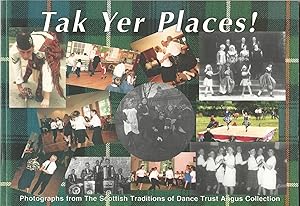 Tak Yer Places!: Photographs from The Scottish Traditions of Dance Trust Angus Collection.