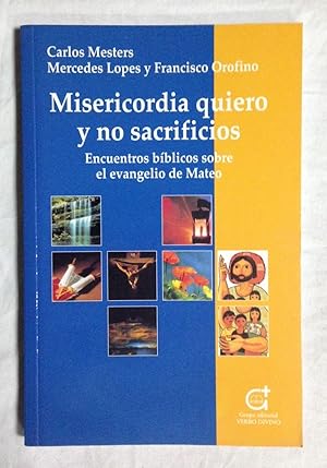 Seller image for MISERICORDIA QUIERO Y NO SACRIFICIOS. Encuentros bblicos sobre el evangelio de Mateo for sale by Librera Sagasta