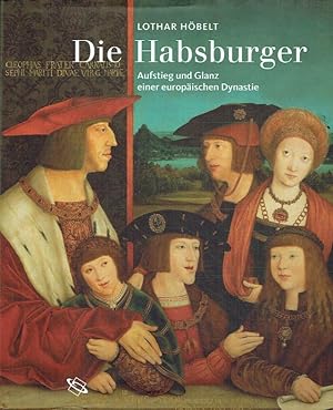 Bild des Verkufers fr Die Habsburger. Aufstieg und Glanz einer europischen Dynastie. zum Verkauf von Antiquariat Bernhardt