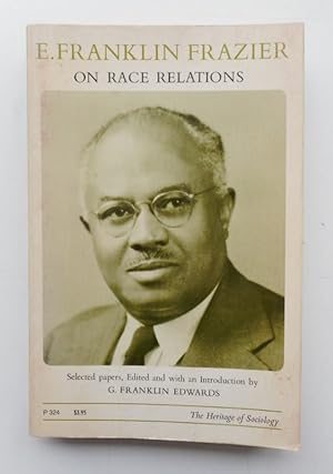 Bild des Verkufers fr E. Franklin Frazier On Race Relations. Selected Writings. With an Introduction by G. Franklin Edwards. zum Verkauf von Der Buchfreund