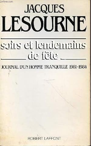 Seller image for SOIRS ET LENDEMAINS DE FETE - JOURNAL D'UN HOMME TRANQUILLE 1981-1984 for sale by Le-Livre