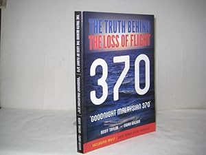 The Truth Behind The Loss of Flight 370: "Goodnight Malaysian 370", including MH17: Shot down ove...