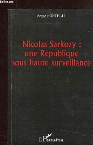 Image du vendeur pour NICOLAS SARKOZY: UNE REPUBLIQUE SOUS HAUTE SURVEILLANCE mis en vente par Le-Livre