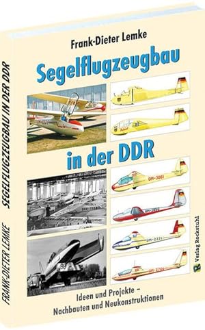 Bild des Verkufers fr Segelflugzeugbau in der DDR : Ideen und Projekte - Nachbauten und Neukonstruktionen zum Verkauf von AHA-BUCH GmbH