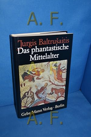 Bild des Verkufers fr Das phantastische Mittelalter : antike und exotische Elemente der Kunst der Gotik. Jurgis Baltrušaitis. [Aus dem Franz. bers. von Peter Hahlbrock] zum Verkauf von Antiquarische Fundgrube e.U.