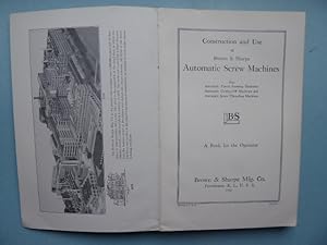 Image du vendeur pour CONSTRUCTION AND USE OF BROWN & SHARPE AUTOMATIC SCREW MACHINES: Also Automatic Turret Forming Machines, Automatic Cutting-Off Machines and Automatic Screw Threading Machines. A book fr the Operator. mis en vente par Antiquariat Heinzelmnnchen