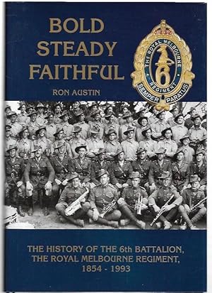 Image du vendeur pour Bold Steady Faithful. The History of the 6th Battalion, the Royal Melbourne Regiment, 1854-1993. mis en vente par City Basement Books