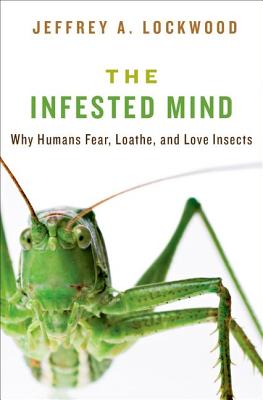 Imagen del vendedor de The Infested Mind: Why Humans Fear, Loathe, and Love Insects (Hardback or Cased Book) a la venta por BargainBookStores