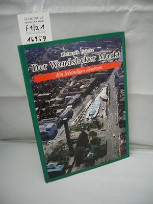 Der Wandsbeker Markt : ein lebendiges Zentrum. hrsg. vom Bezirksamt Wandsbek. Helmuth Fricke