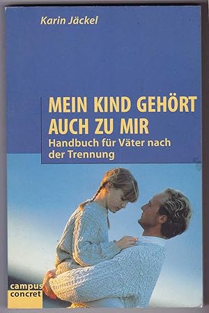 Seller image for Mein Kind gehrt auch zu mir. Handbuch fr Vter nach der Trennung for sale by Kultgut