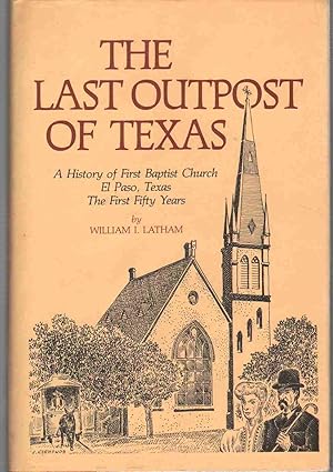 Imagen del vendedor de LAST OUTPOST OF TEXAS A History of First Baptist Church, El Paso, Texas The First Fifty Years a la venta por The Avocado Pit