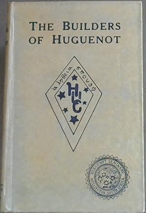 Imagen del vendedor de The Builders of Huguenot (being the history of the Huguenot Institution at Wellington, from the intimate papers of the Builders) a la venta por Chapter 1