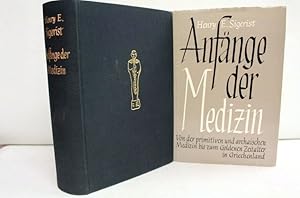 Anfänge der Medizin : Von d. primitiven u. archaischen Medizin bis zum Goldenen Zeitalter in Grie...