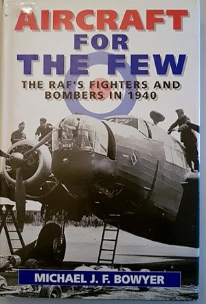 Aircraft for the Few: The R.A.F.'s Fighters and Bombers of 1940