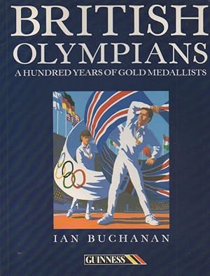 British Olympians : A Hundred Years of Gold Medallists