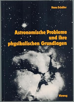Astronomische Probleme und ihre physikalischen Grundlagen. Eine Auswahl für Unterricht und Selbst...