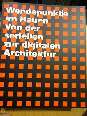 Wendepunkte im Bauen - Von der seriellen zur digitalen Architektur. Ausstellung Architekturmuseum...