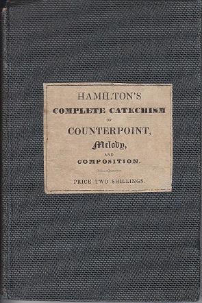 Hamilton's Complete Catechism of Counterpoint, Melody, and Composition; Illustrated With Extracts...
