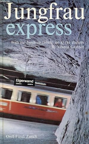 Seller image for JUNGFRAU EXPRESS, With the Jungfrau Railway up to the Glaciers for sale by Le-Livre