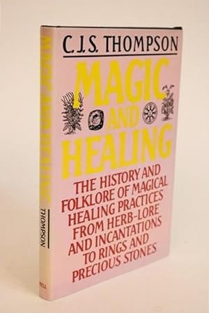 Magic and Healing. The History and Folklore of Magical Healing Practices from Herb-Lore and Incan...