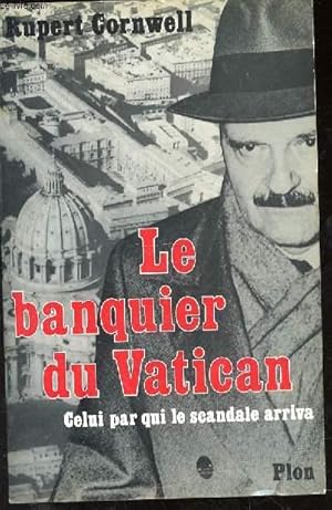 Bild des Verkufers fr LE BANQUIER DU VATICAN - CELUI PAR QUI LE SCANDALE ARRIVA zum Verkauf von Le-Livre