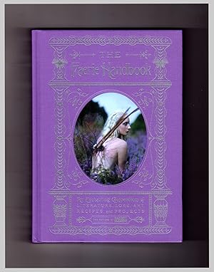 The Faerie Handbook. An Enchanting Compendium of Literature, Lore, Art, Recipes, and Projects