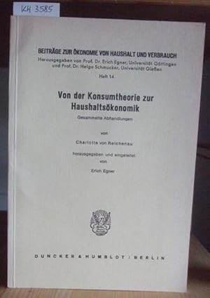 Imagen del vendedor de Von der Konsumtheorie zur Haushalts�konomik. Gesammelte Abhandlungen. Hrsg. u. eingeleitet v. Erich Egner. a la venta por Versandantiquariat Tr�ffelschwein