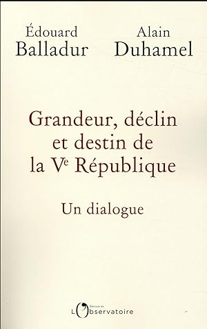 grandeur, déclin et destin de la Ve République ; un dialogue