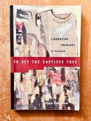 Bild des Verkufers fr To Set the Captives Free: Liberation Theology in Canada zum Verkauf von Samson Books
