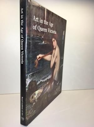 Imagen del vendedor de Art in the Age of Queen Victoria: Treasures from the Royal Academy of Arts Permanent Collection a la venta por Great Expectations Rare Books