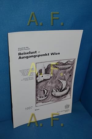 Image du vendeur pour Reiselust - Ausgangspunkt Wien (Wiener Geschichtsbltter Beiheft 3/ 1997) mis en vente par Antiquarische Fundgrube e.U.