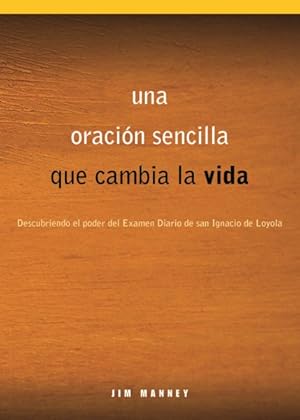 Immagine del venditore per Una oracin sencilla que cambia la vida / A Simple Prayer for Life Changing : Descubriendo el Poder Del Examen Diario De San Ignacio De Loyola / Discovering the Power of Review Journal of St. Ignatius of Loyola -Language: spanish venduto da GreatBookPrices