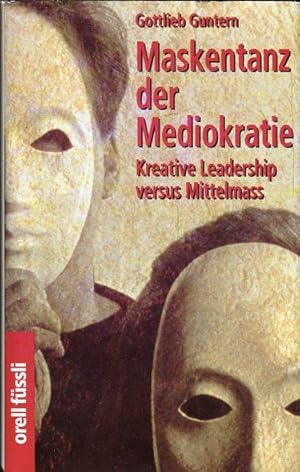 Seller image for Maskentanz der Mediokratie. Kreatives Leadership versus Mittelmass. for sale by Antiquariat am Flughafen