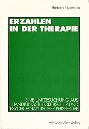 Erzählen in der Therapie : eine Untersuchung aus handlungstheoretischer und psychoanalytischer Pe...