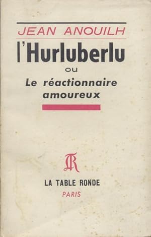 L'Hurluberlu ou le reactionnaire amoureux.