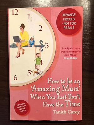 Imagen del vendedor de HOW TO BE AN 'AMAZING MUM' WHEN YOU JUST DON'T HAVE THE TIME a la venta por Happyfish Books
