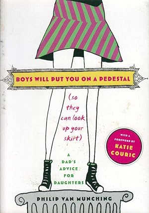 Bild des Verkufers fr Boys Will Put You on a Pedestal (So They Can Look Up Your Skirt): A Dad's Advice for Daughters zum Verkauf von Kayleighbug Books, IOBA