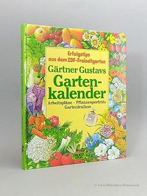 Gärtner Gustavs Gartenkalender. Arbeitspläne, Pflanzenportraits, Gartenlexikon. Erfolgstips aus d...