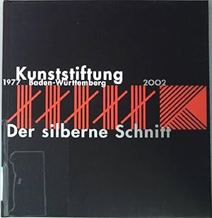 Seller image for Der silberne Schnitt : Kunststiftung Baden-Wrttemberg 1977 - 2002 ; [anlsslich der Jubilumsausstellung "Der Silberne Schnitt: 25 Jahre Kunststiftung Baden-Wrttemberg" im Wrttembergischen Kunstverein Stuttgart, Februar/Mrz 2003) for sale by books4less (Versandantiquariat Petra Gros GmbH & Co. KG)