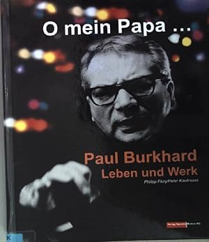 Bild des Verkufers fr O mein Papa . : Paul Burkhard ; Leben und Werk. zum Verkauf von books4less (Versandantiquariat Petra Gros GmbH & Co. KG)